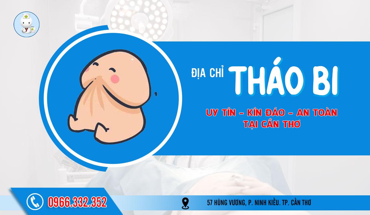 Tháo Bi Ở Đâu An Toàn Tại Cần Thơ? Địa Chỉ Uy Tín, Bảo Mật Cho Nam Giới