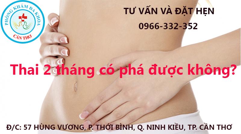 Thai 2 Tháng Có Phá Được Không? | Phòng khám đa khoa Cần Thơ