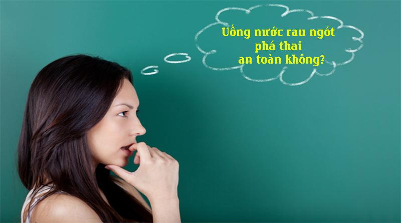Uống Nước Rau Ngót Phá Thai có được không?